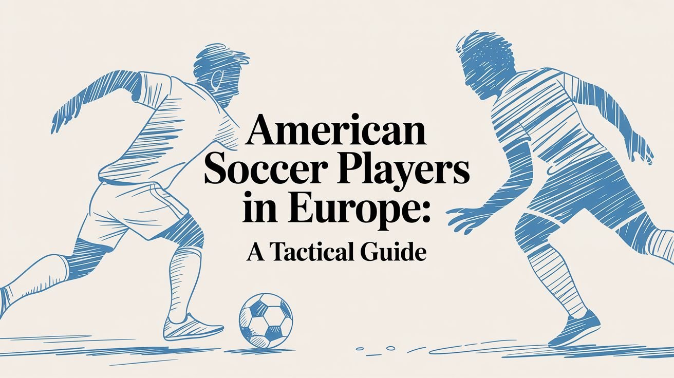 American Soccer Players in Europe: A Tactical Guide