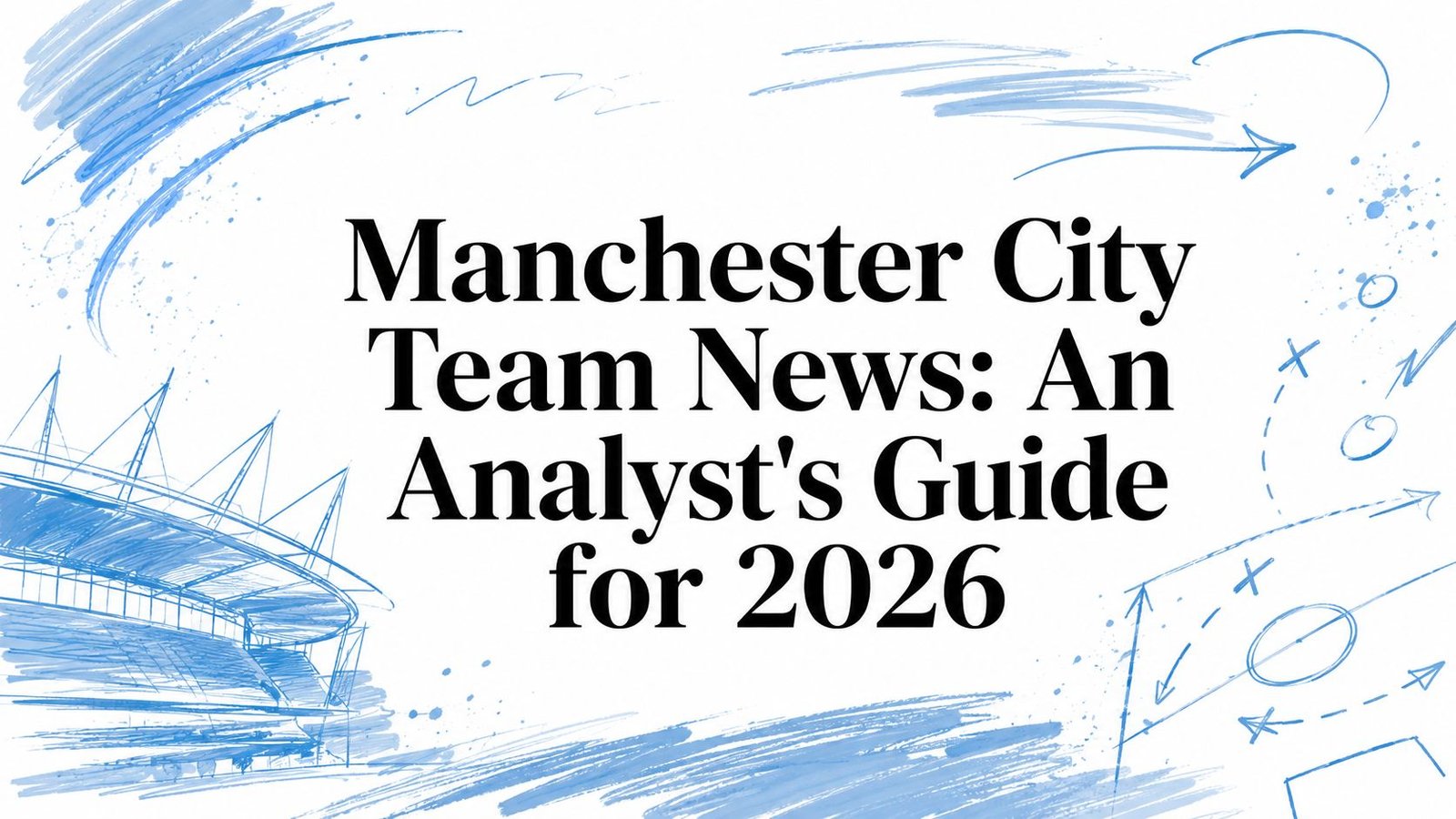 Manchester City Team News: An Analyst’s Guide for 2026