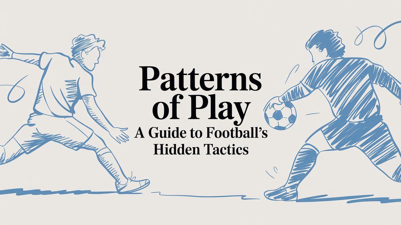 Patterns of Play: A Guide to Football’s Hidden Tactics
