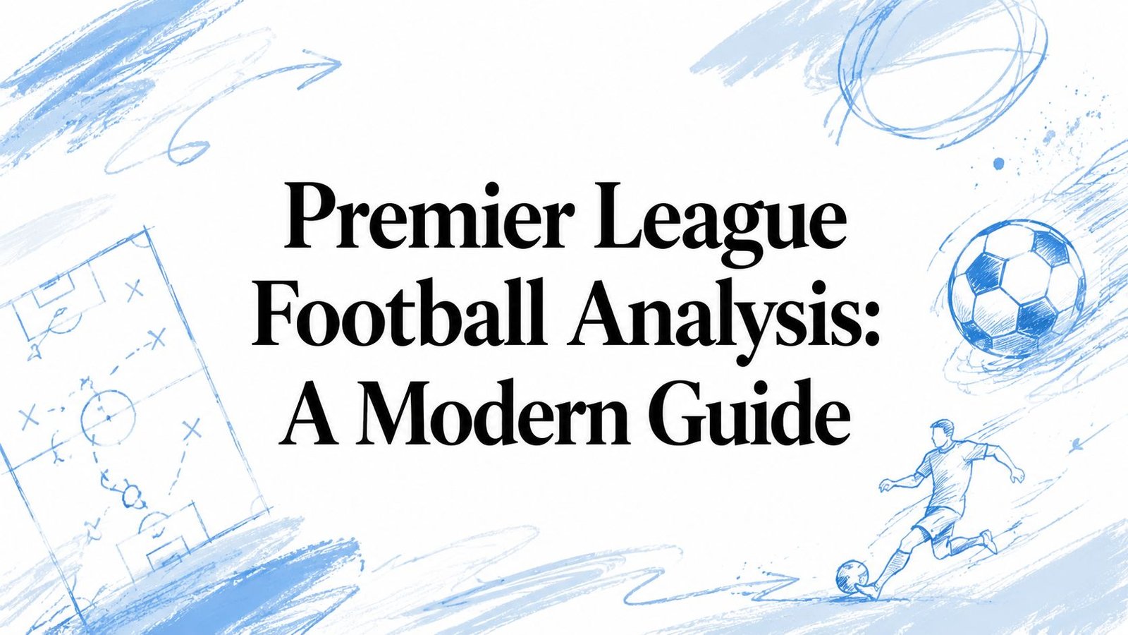 Premier League Football Analysis: A Modern Guide